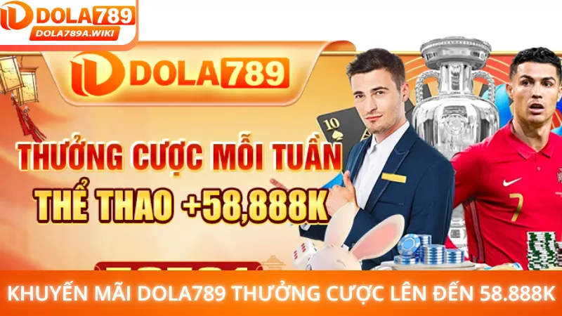 Khuyến mãi Dola789 thưởng cược thể thao lên đến 58.888K